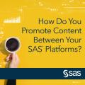 How Do You Promote Content Between Your SAS® Platforms?