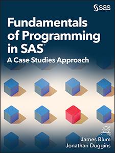 Fundamentals of Programming in SAS®: A Case Studies Approach