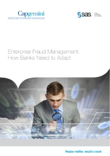 Capgemini and SAS - Enterprise Fraud Management: How Banks Need to Adapt